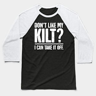 Don't Like My Kilt? | Funny Renaissance Festival Design Baseball T-Shirt